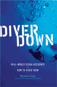 Book - Diver Down Real-World Accidents and How To Avoid Them by Michael R. Ange